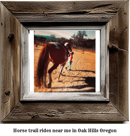 horse trail rides near me in Oak Hills, Oregon